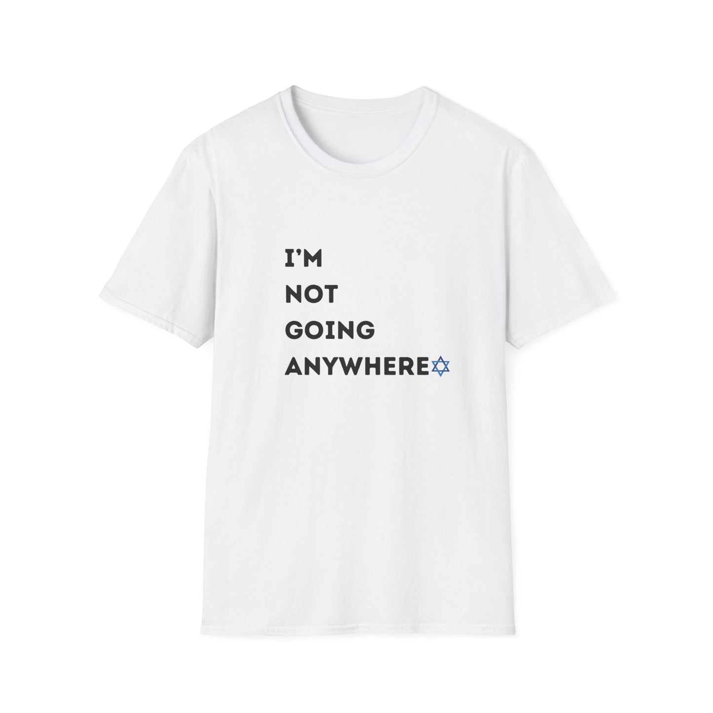 i'm Not Going Anywhere Unisex Softstyle T-Shirt